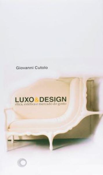 Picture of LUXO & DESIGN: ETICA, ESTETICA E MERCADO DO GOSTO