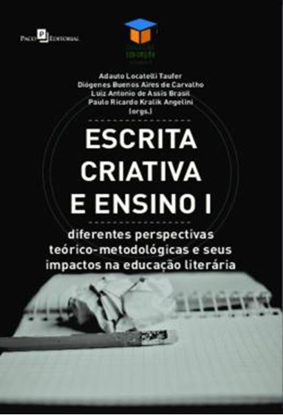 Picture of ESCRITA CRIATIVA E ENSINO - VOLUME 1 - DIFERENTES PERSPECTIVAS TEORICO-METODOLOGICAS E SEUS IMPACTOS NA EDUCACAO LITERARIA