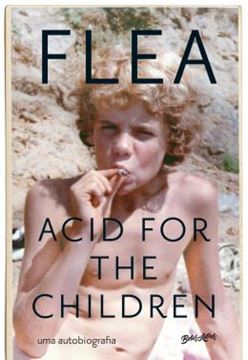 Imagem de ACID FOR THE CHILDREN - A AUTOBIOGRAFIA DE FLEA, A LENDA DO RED HOT CHILI PEPPERS