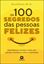 Imagem de OS 100 SEGREDOS DAS PESSOAS FELIZES - DESCOBERTAS SIMPLES E UTEIS DOS ESTUDOS CIENTIFICOS SOBRE A FELICIDADE