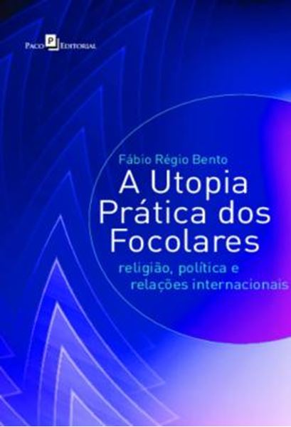 Picture of A UTOPIA PRATICA DOS FOCOLARES - RELIGIAO, POLITICA E RELACOES INTERNACIONAIS
