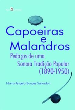 Imagem de CAPOEIRAS E MALANDROS - PEDACOS DE UMA SONORA TRADICAO POPULAR (1890-1950)