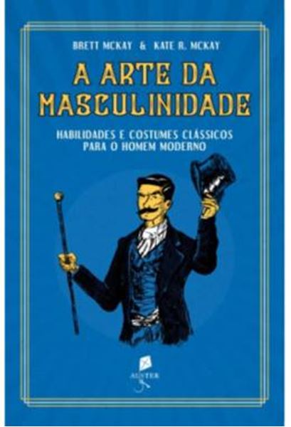 Picture of A ARTE DA MASCULINIDADE - HABILIDADES E COSTUMES CLASSICOS PARA O HOMEM MODERNO