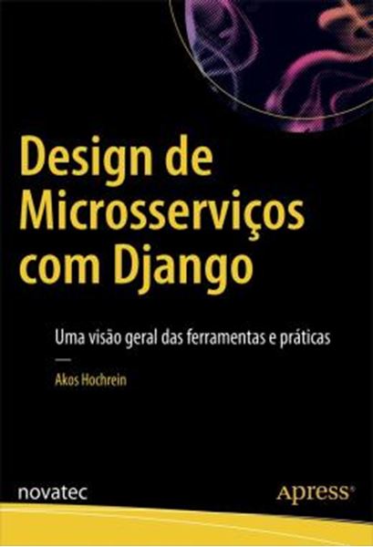 Picture of DESIGN DE MICROSSERVICOS COM DJANGO - UMA VISAO GERAL DAS FERRAMENTAS E PRATICAS