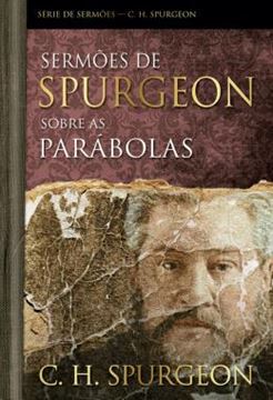 Imagem de SERMOES DE SPURGEON SOBRE AS PARABOLAS - SERIE DE SERMOES - C. H. SPURGEON