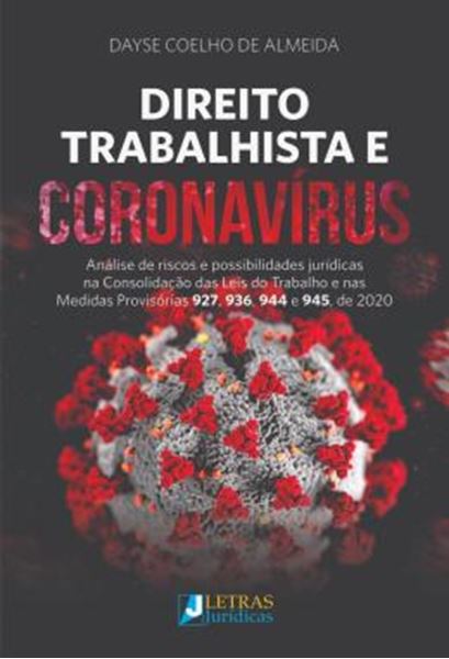Picture of DIREITO TRABALHISTA E CORONAVIRUS - ANALISE DE RISCOS E POSSIBILIDADES JURIDICAS NA CONSOLIDACAO DAS LEIS DO TRABALHO E NAS MEDIDAS PROVISORIAS 927, 936, 944, DE 2020