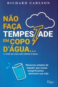 Imagem de NAO FACA TEMPESTADE EM COPO D´AGUA... E TUDO NA VIDA SAO COPOS D´AGUA