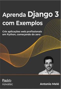 Imagem de APRENDA DJANGO 3 COM EXEMPLOS - CRIE APLICACOES WEB PROFISSIONAIS EM PYTHON, COMECANDO DO ZERO