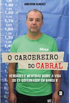 Imagem de O CARCEREIRO DO CABRAL - VERDADES E MENTIRAS SOBRE A VIDA DO EX-GOVERNADOR EM BANGU 8