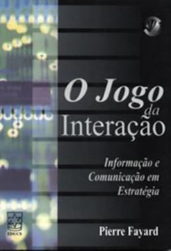 Imagem de O JOGO DA INTERACAO - INFORMACAO E COMUNICACAO EM ESTRATEGIA