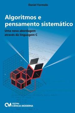 Imagem de ALGORITMOS E PENSAMENTO SISTEMATICO - UMA NOVA ABORDAGEM ATRAVES DA LINGUAGEM C