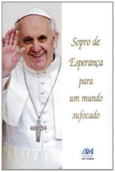 Picture of SOPRO DE ESPERANCA PARA UM MUNDO SUFOCADO - PAPA FRANCISCO
