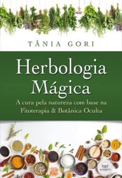 Imagem de HERBOLOGIA MAGICA - A CURA PELA NATUREZA COM BASE NA FITOTERAPIA E NA BOTANICA OCULTA