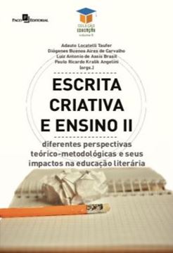 Imagem de ESCRITA CRIATIVA E ENSINO II - DIFERENTES PERSPECTIVAS TEORICO-METODOLOGICAS E SEUS IMPACTOS NA EDUCACAO LITERARIA