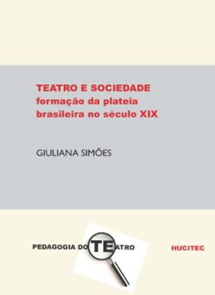 Picture of TEATRO E SOCIEDADE: A FORMACAO DA PLATEIA BRASILEIRA NO SECULO XIX