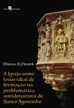Imagem de A IGREJA COMO LOCUS IDEAL DE FORMACAO NA PROBLEMATICA ANTIDONATISTA DE SANTO AGOSTINHO