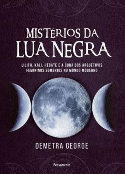 Picture of MISTERIOS DA LUA NEGRA - LILITH, KALI, HECATE E A CURA DOS ARQUETIPOS FEMININOS SOMBRIOS NO MUNDO MODERNO