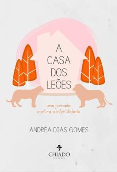 Picture of A CASA DOS LEOES - UMA JORNADA CONTRA A INFERTILIDADE