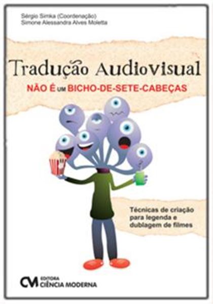 Picture of TRADUCAO AUDIOVISUAL NAO E UM BICHO-DE-SETE-CABECAS - TECNICAS DE CRIACAO PARA LEGENDA E DUBLAGEM DE FILMES