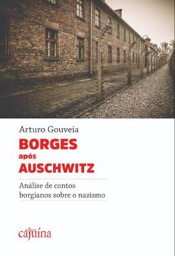 Imagem de BORGES APOS AUSCHWITZ - ANALISE DE CONTOS BORGIANOS SOBRE O NAZISMO