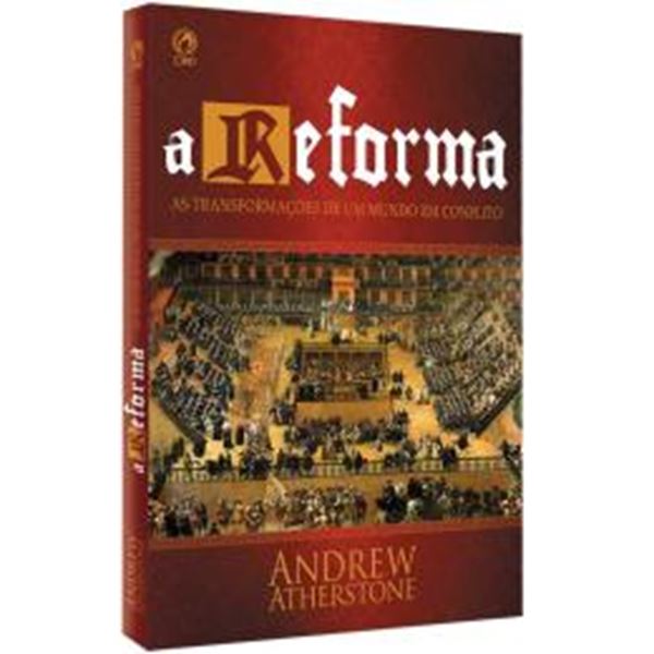 Picture of A REFORMA - AS TRANSFORMACOES DE UM MUNDO EM CONFLITO