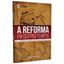 Imagem de A REFORMA EM QUATRO TEMPOS