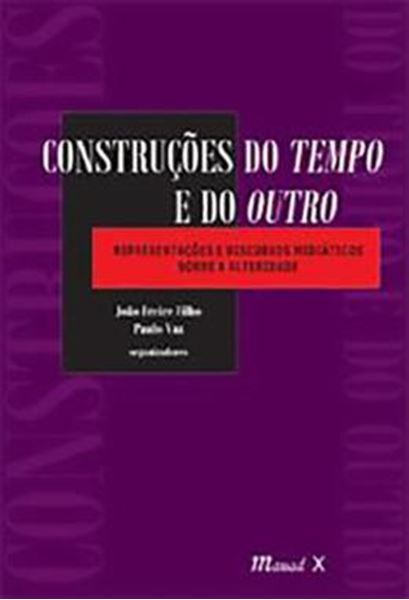 Picture of CONSTRUCOES DO TEMPO E DO OUTRO - REPRESENTACOES E DISCURSOS MIDIATICOS SOBRE A ALLTERIDADE