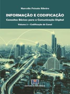 Imagem de INFORMACAO E CODIFICACAO - CONCEITOS BASICOS PARA A COMUNICACAO DIGITAL - VOLUME 3 - CODIFICACAO DE CANAL