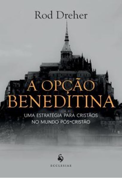 Picture of A OPCAO BENEDITINA - UMA ESTRATEGIA PARA CRISTAOS NO MUNDO POS-CRISTAO