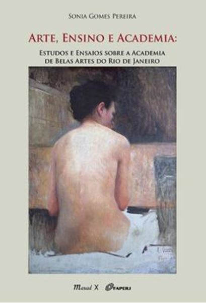 Picture of ARTE, ENSINO E ACADEMIA: ESTUDOS E ENSAIOS SOBRE A ACADEMIA DE BELAS ARTES DO RIO DE JANEIRO
