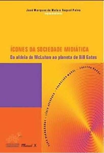 Picture of ICONES DA SOCIEDADE MIDIATICA: DA ALDEIA DE MCLUHAN AO PLANETA DE BILL GATES