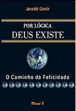 Imagem de POR LOGICA DEUS EXISTE - O CAMINHO DA FELICIDADE