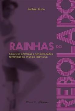 Imagem de RAINHAS DO REBOLADO - CARREIRAS ARTISTICAS E SENSIBILIDADES FEMININAS NO MUNDO TELEVISIVO