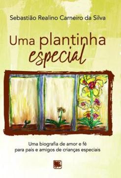 Imagem de UMA PLANTINHA ESPECIAL - UMA BIOGRAFIA DE AMOR E FE PARA PAIS E AMIGOS DE CRIANCAS ESPECIAIS