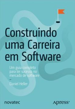 Imagem de CONSTRUINDO UMA CARREIRA EM SOFTWARE - UM GUIA COMPLETO PARA TER SUCESSO NO MERCADO DE SOFTWARE