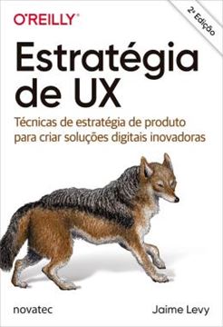 Imagem de ESTRATEGIA DE UX - TECNICAS DE ESTRATEGIA DE PRODUTO PARA CRIAR SOLUCOES DIGITAIS INOVADORAS