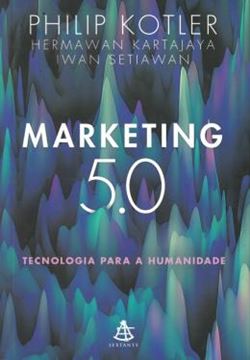 Imagem de MARKETING 5.0 - TECNOLOGIA PARA A HUMANIDADE