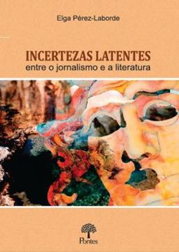 Imagem de INCERTEZAS LATENTES - ENTRE O JORNALISMO E A LITERATURA