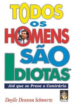 Imagem de TODOS OS HOMENS SAO IDIOTAS - ATE QUE SE PROVE O CONTRARIO