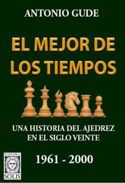 Picture of EL MEJOR DE LOS TIEMPOS - 1961-2000 - VOLUME 2 - UNA HISTORIA DEL AJEDREZ EN EL SIGLO VEINTE