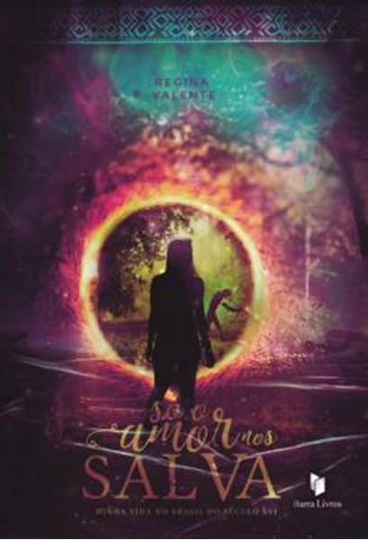 Picture of SO O AMOR NOS SALVA - MINHA VIDA NO BRASIL DO SECULO XVI