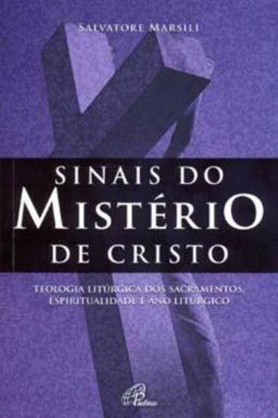 Picture of SINAIS DO MISTERIO DE CRISTO - TEOLOGIA LITURGICA DOS SACRAMENTOS, ESPIRITUALIDADE E ANO LITURGICO