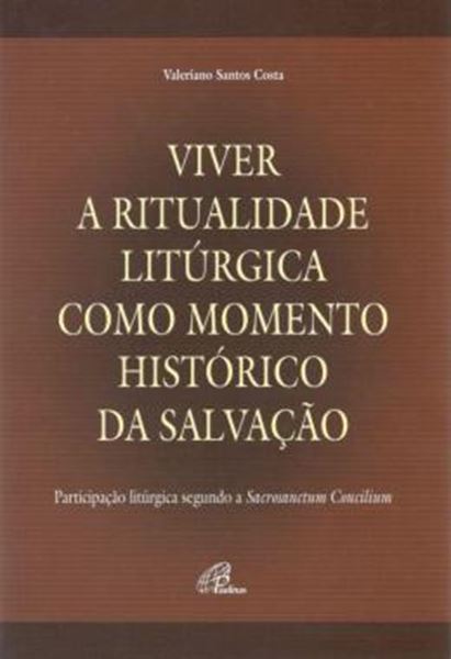 Picture of VIVER A RITUALIDADE LITURGICA COMO MOMENTO HISTORICO DA SALVACAO - 2ª ED
