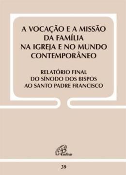 Imagem de A VOCACAO E A MISSAO DA FAMILIA NA IGREJA E NO MUNDO CONTEMPORANEO - RELATORIO FINAL DO SINODO - DOC39