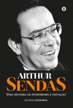 Imagem de ARTHUR SENDAS - UMA HISTORIA DE PIONEIRISMO E INOVACAO