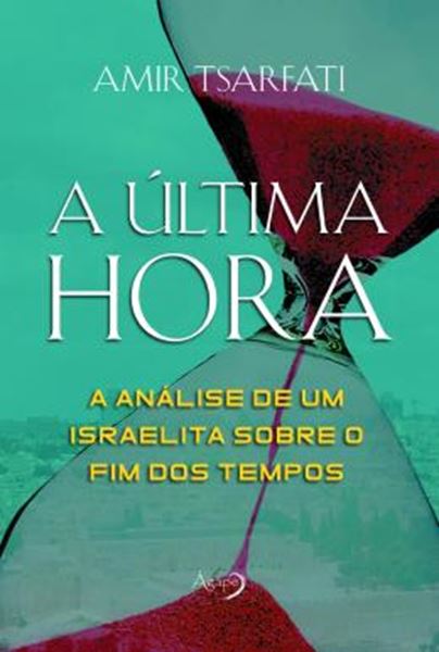 Picture of A ULTIMA HORA - A ANALISE DE UM ISRAELITA SOBRE O FIM DOS TEMPOS