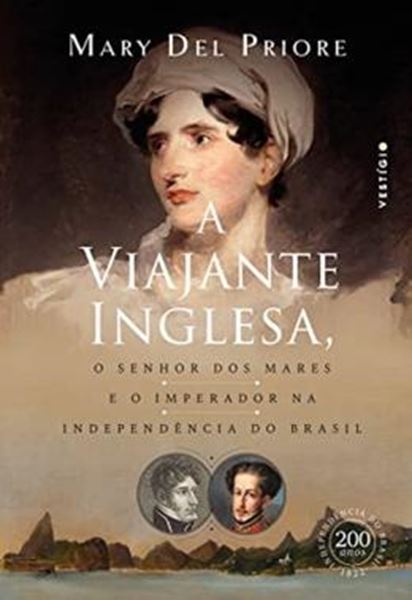 Picture of A VIAJANTE INGLESA, O SENHOR DOS MARES E O IMPERADOR NA INDEPENDENCIA DO BRASIL