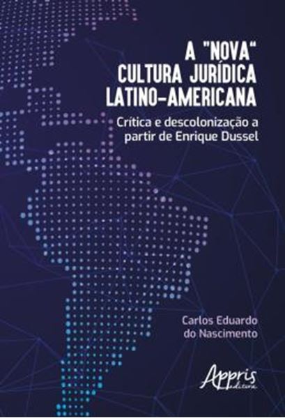 Picture of A “NOVA” CULTURA JURIDICA LATINO-AMERICANA - CRITICA E DESCOLONIZACAO A PARTIR DE ENRIQUE DUSSEL