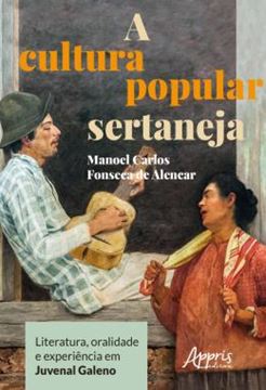 Imagem de A CULTURA POPULAR SERTANEJA - LITERATURA, ORALIDADE E EXPERIENCIA EM JUVENAL GALENO