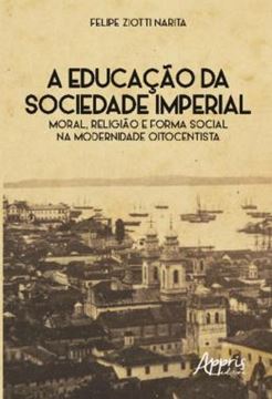 Imagem de A EDUCACAO DA SOCIEDADE IMPERIAL: MORAL, RELIGIAO E FORMA SOCIAL NA MODERNIDADE OITOCENTISTA